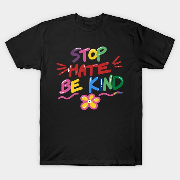 Stop Hate Be Kind T-Shirt by ms_wearer
